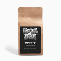 Betteroffdead.rip Brazilian Blend 4oz