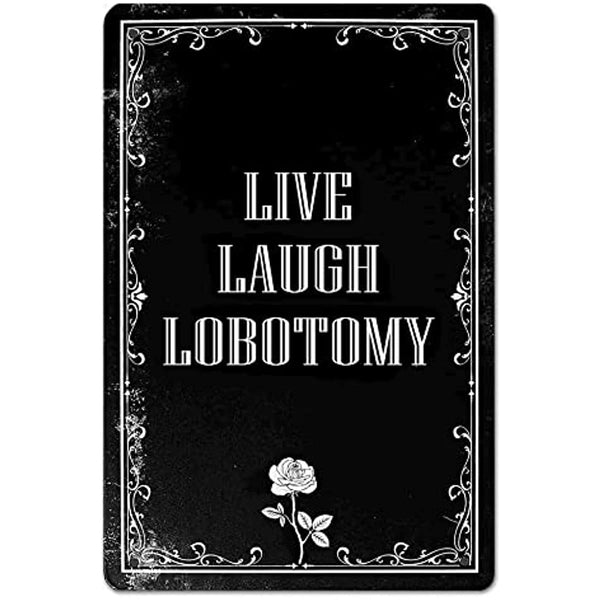 Live Laugh Lobotomy Sign For Gothic Room