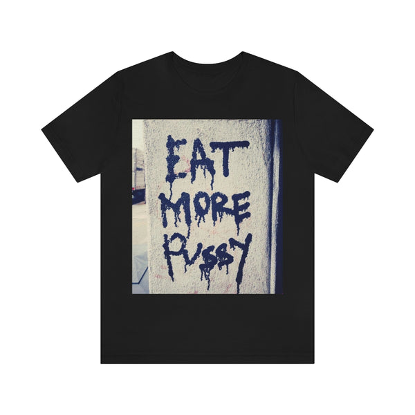 EAT MORE PUSSY Short Sleeve Tee